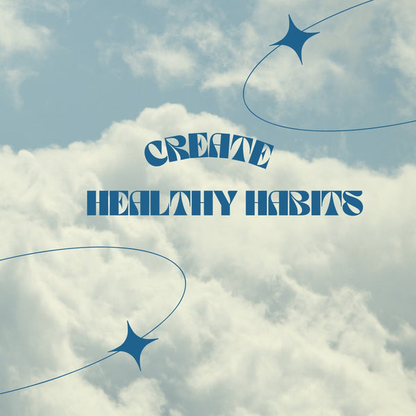 Create healthy habits, not restrictions.
