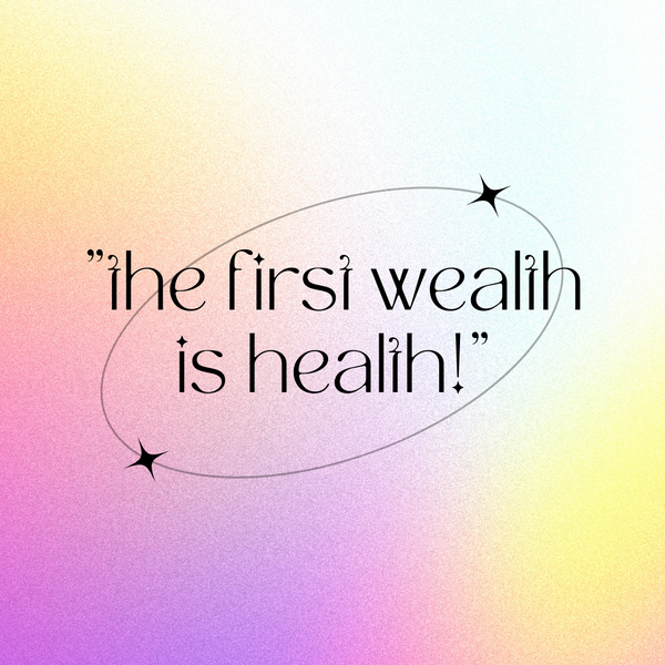 The first wealth is health!